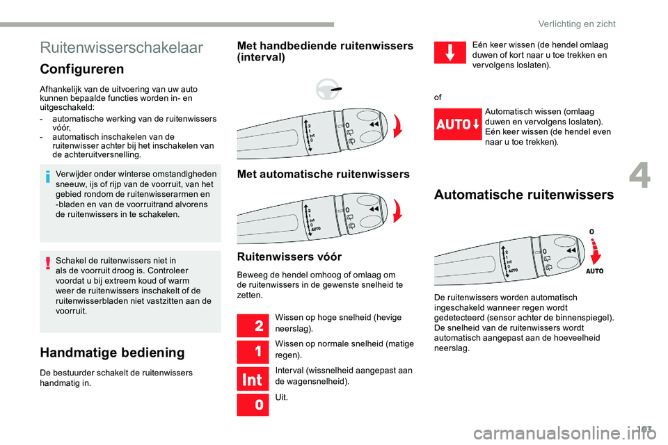 CITROEN JUMPER SPACETOURER 2020 Instructieboekjes (in Dutch) 103
Ruitenwisserschakelaar
Configureren
Afhankelijk van de uitvoering van uw auto
kunnen bepaalde functies worden in- en
uitgeschakeld:Verwijder onder winterse omstandigheden
sneeuw, ijs of rijp va CITROEN JUMPER SPACETOURER 2020 Instructieboekjes (in Dutch) 103
Ruitenwisserschakelaar
Configureren
Afhankelijk van de uitvoering van uw auto
kunnen bepaalde functies worden in- en
uitgeschakeld:Verwijder onder winterse omstandigheden
sneeuw, ijs of rijp va