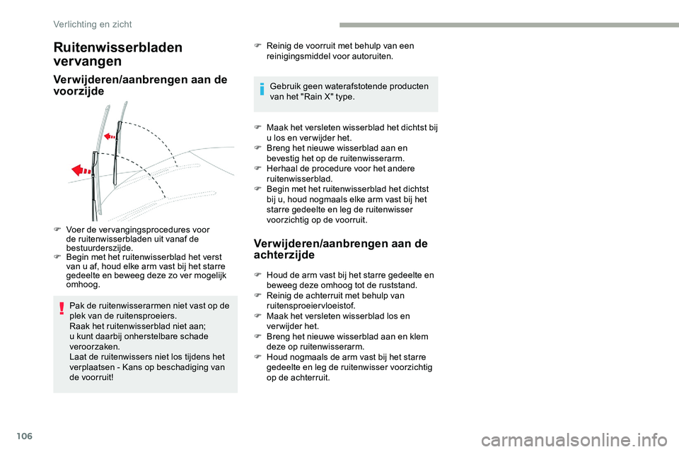 CITROEN JUMPER SPACETOURER 2020 Instructieboekjes (in Dutch) 106
Ruitenwisserbladen
ver vangen
Verwijderen/aanbrengen aan de
voorzijde
Pak de ruitenwisserarmen niet vast op de
plek van de ruitensproeiers.
Raak het ruitenwisserblad niet aan;
u kunt daarbij o CITROEN JUMPER SPACETOURER 2020 Instructieboekjes (in Dutch) 106
Ruitenwisserbladen
ver vangen
Verwijderen/aanbrengen aan de
voorzijde
Pak de ruitenwisserarmen niet vast op de
plek van de ruitensproeiers.
Raak het ruitenwisserblad niet aan;
u kunt daarbij o