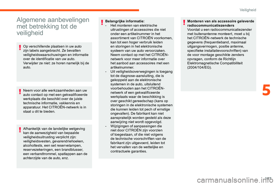 CITROEN JUMPER SPACETOURER 2020 Instructieboekjes (in Dutch) 107
Algemene aanbevelingen
met betrekking tot de
veiligheid
Op verschillende plaatsen in uw auto
zijn labels aangebracht. Ze bevatten
veiligheidswaarschuwingen en informatie
over de identificatie CITROEN JUMPER SPACETOURER 2020 Instructieboekjes (in Dutch) 107
Algemene aanbevelingen
met betrekking tot de
veiligheid
Op verschillende plaatsen in uw auto
zijn labels aangebracht. Ze bevatten
veiligheidswaarschuwingen en informatie
over de identificatie