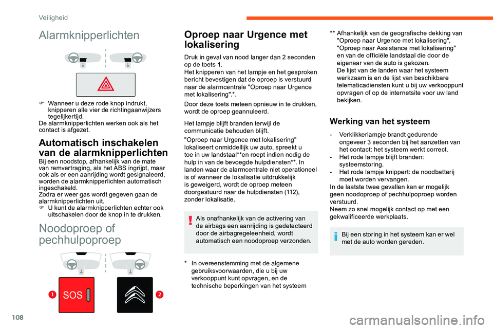 CITROEN JUMPER SPACETOURER 2020 Instructieboekjes (in Dutch) 108
Noodoproep of
pechhulpoproep
Oproep naar Urgence met
lokalisering
* In overeenstemming met de algemene gebruiksvoor waarden, die u bij uw
verkooppunt kunt opvragen, en de
technische beperkinge CITROEN JUMPER SPACETOURER 2020 Instructieboekjes (in Dutch) 108
Noodoproep of
pechhulpoproep
Oproep naar Urgence met
lokalisering
* In overeenstemming met de algemene gebruiksvoor waarden, die u bij uw
verkooppunt kunt opvragen, en de
technische beperkinge