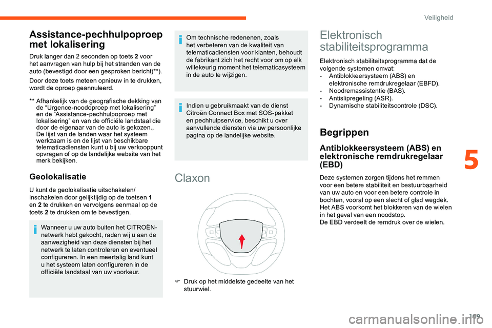 CITROEN JUMPER SPACETOURER 2020  Instructieboekjes (in Dutch) 109
Assistance-pechhulpoproep 
met lokalisering
** Afhankelijk van de geografische dekking van de “Urgence-noodoproep met lokalisering” 
en de “Assistance-pechhulpoproep met 
lokalisering” en 