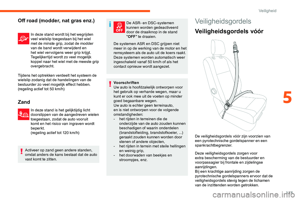 CITROEN JUMPER SPACETOURER 2020  Instructieboekjes (in Dutch) 113
Off road (modder, nat gras enz.)
In deze stand wordt bij het wegrijden 
veel wielslip toegestaan bij het wiel 
met de minste grip, zodat de modder 
van de band wordt ver wijderd en 
het wiel ver v