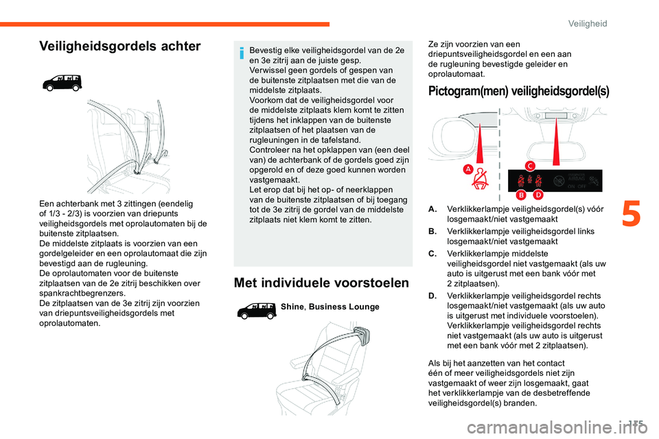 CITROEN JUMPER SPACETOURER 2020  Instructieboekjes (in Dutch) 115
Veiligheidsgordels achter
Een achterbank met 3 zittingen (eendelig 
of 1/3 - 2/3) is voorzien van driepunts 
veiligheidsgordels met oprolautomaten bij de 
buitenste zitplaatsen.
De middelste zitpl