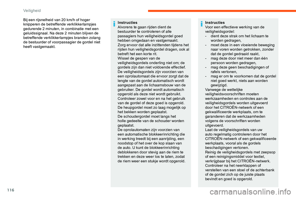 CITROEN JUMPER SPACETOURER 2020  Instructieboekjes (in Dutch) 116
Bij een rijsnelheid van 20 km/h of hoger 
k nipperen de betreffende verklikkerlampjes 
gedurende 2 minuten, in combinatie met een 
geluidssignaal. Na deze 2 minuten blijven de 
betreffende verklik