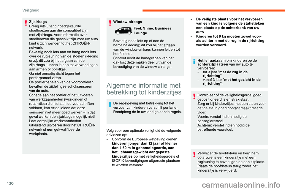 CITROEN JUMPER SPACETOURER 2020 Instructieboekjes (in Dutch) 120
Window-airbags
Zijairbags
Breng uitsluitend goedgekeurde
stoelhoezen aan die compatibel zijn
met zijairbags. Voor informatie over
stoelhoezen die geschikt zijn voor uw auto
kunt u zich wenden CITROEN JUMPER SPACETOURER 2020 Instructieboekjes (in Dutch) 120
Window-airbags
Zijairbags
Breng uitsluitend goedgekeurde
stoelhoezen aan die compatibel zijn
met zijairbags. Voor informatie over
stoelhoezen die geschikt zijn voor uw auto
kunt u zich wenden