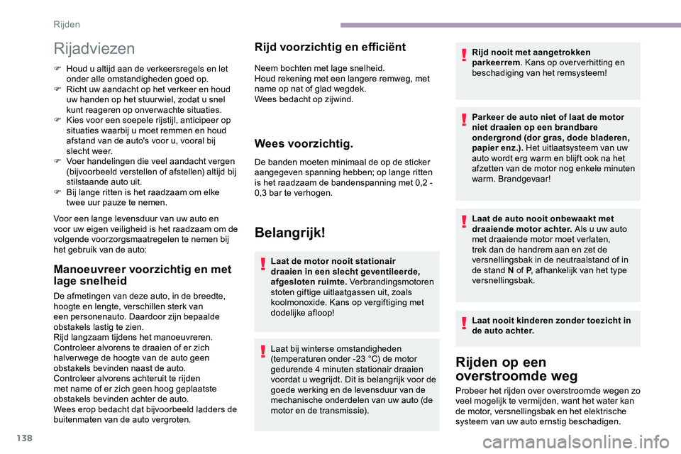 CITROEN JUMPER SPACETOURER 2020  Instructieboekjes (in Dutch) 138
Rijadviezen
F Houd u altijd aan de verkeersregels en let onder alle omstandigheden goed op.
F
 
R
 icht uw aandacht op het verkeer en houd 
uw handen op het stuur wiel, zodat u snel 
kunt reageren