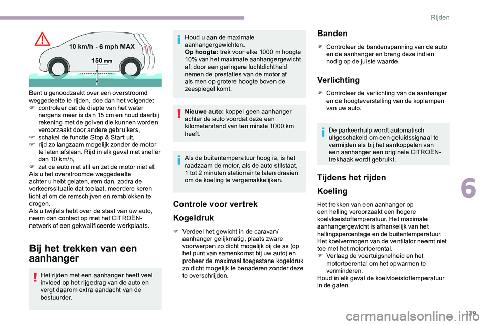 CITROEN JUMPER SPACETOURER 2020 Instructieboekjes (in Dutch) 139
Bij het trekken van een
aanhanger
Het rijden met een aanhanger heeft veel
invloed op het rijgedrag van de auto en
vergt daarom extra aandacht van de
bestuurder.Houd u aan de maximale
aanhange CITROEN JUMPER SPACETOURER 2020 Instructieboekjes (in Dutch) 139
Bij het trekken van een
aanhanger
Het rijden met een aanhanger heeft veel
invloed op het rijgedrag van de auto en
vergt daarom extra aandacht van de
bestuurder.Houd u aan de maximale
aanhange
