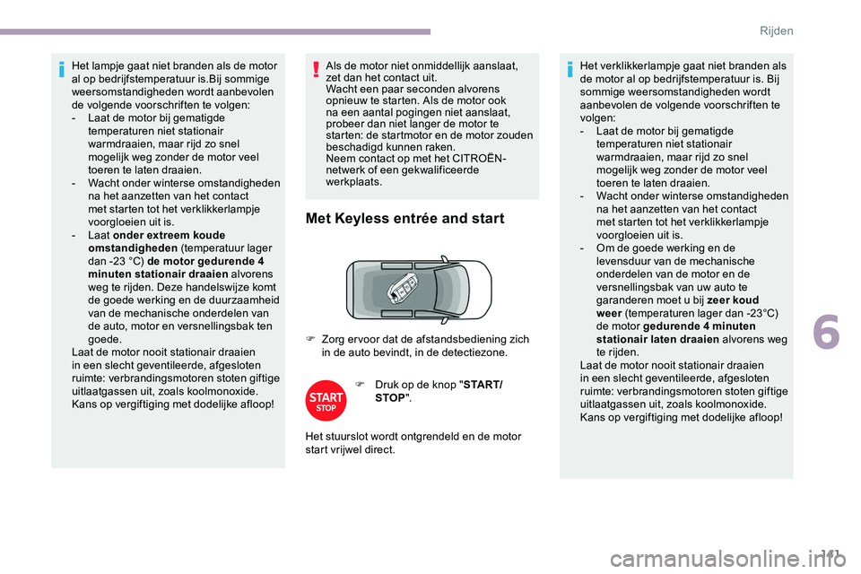 CITROEN JUMPER SPACETOURER 2020 Instructieboekjes (in Dutch) 141
Het lampje gaat niet branden als de motor
al op bedrijfstemperatuur is.Bij sommige
weersomstandigheden wordt aanbevolen
de volgende voorschriften te volgen:
-
L
aat de motor bij gematigde
te CITROEN JUMPER SPACETOURER 2020 Instructieboekjes (in Dutch) 141
Het lampje gaat niet branden als de motor
al op bedrijfstemperatuur is.Bij sommige
weersomstandigheden wordt aanbevolen
de volgende voorschriften te volgen:
-
L
aat de motor bij gematigde
te