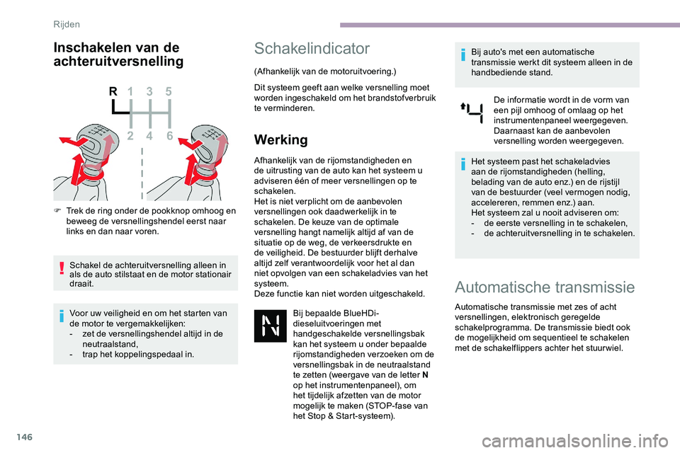 CITROEN JUMPER SPACETOURER 2020 Instructieboekjes (in Dutch) 146
Inschakelen van de
achteruitversnelling
F Trek de ring onder de pookknop omhoog en beweeg de versnellingshendel eerst naar
links en dan naar voren.
Schakel de achteruitversnelling alleen in
als CITROEN JUMPER SPACETOURER 2020 Instructieboekjes (in Dutch) 146
Inschakelen van de
achteruitversnelling
F Trek de ring onder de pookknop omhoog en beweeg de versnellingshendel eerst naar
links en dan naar voren.
Schakel de achteruitversnelling alleen in
als