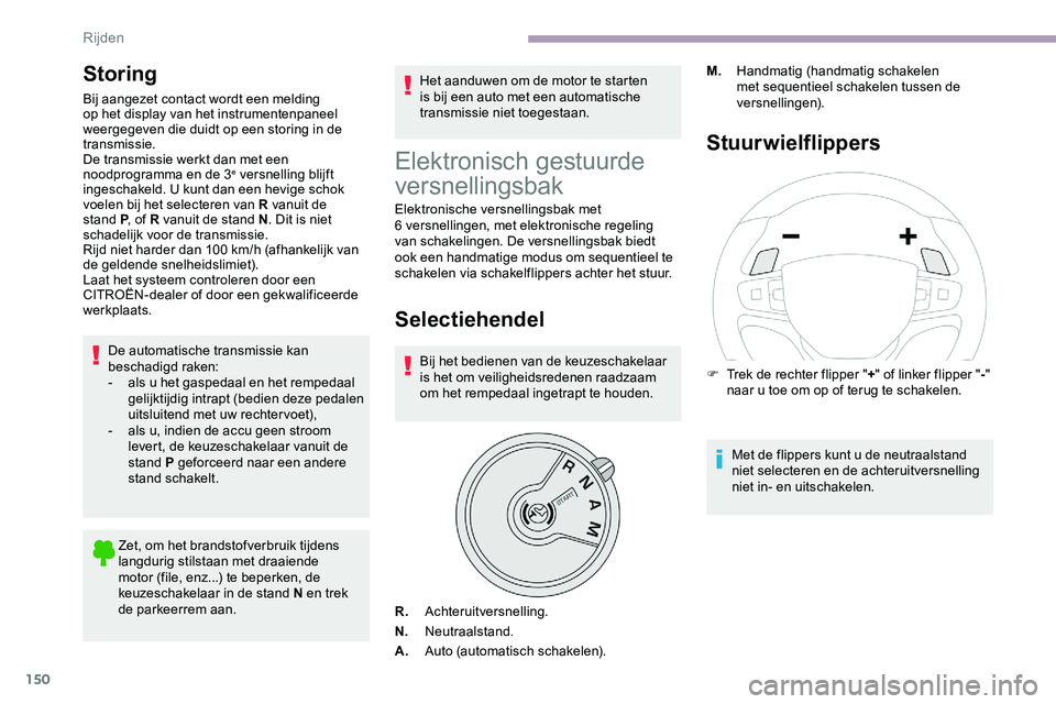CITROEN JUMPER SPACETOURER 2020 Instructieboekjes (in Dutch) 150
Storing
Bij aangezet contact wordt een melding
op het display van het instrumentenpaneel
weergegeven die duidt op een storing in de
transmissie.
De transmissie werkt dan met een
noodprogramma CITROEN JUMPER SPACETOURER 2020 Instructieboekjes (in Dutch) 150
Storing
Bij aangezet contact wordt een melding
op het display van het instrumentenpaneel
weergegeven die duidt op een storing in de
transmissie.
De transmissie werkt dan met een
noodprogramma