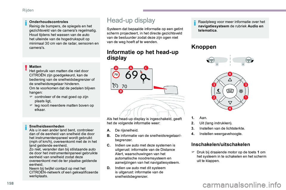 CITROEN JUMPER SPACETOURER 2020 Instructieboekjes (in Dutch) 158
Onderhoudscontroles
Reinig de bumpers, de spiegels en het
gezichtsveld van de camera's regelmatig.
Houd tijdens het wassen van de auto
het uiteinde van de hogedrukspuit op
minimaal 30 cm v CITROEN JUMPER SPACETOURER 2020 Instructieboekjes (in Dutch) 158
Onderhoudscontroles
Reinig de bumpers, de spiegels en het
gezichtsveld van de camera's regelmatig.
Houd tijdens het wassen van de auto
het uiteinde van de hogedrukspuit op
minimaal 30 cm v