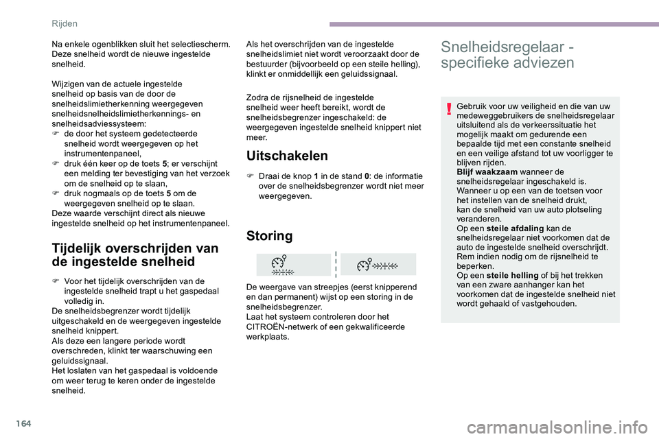 CITROEN JUMPER SPACETOURER 2020 Instructieboekjes (in Dutch) 164
Tijdelijk overschrijden van
de ingestelde snelheid
F Voor het tijdelijk overschrijden van de ingestelde snelheid trapt u het gaspedaal
volledig in.
De snelheidsbegrenzer wordt tijdelijk
uitgesc CITROEN JUMPER SPACETOURER 2020 Instructieboekjes (in Dutch) 164
Tijdelijk overschrijden van
de ingestelde snelheid
F Voor het tijdelijk overschrijden van de ingestelde snelheid trapt u het gaspedaal
volledig in.
De snelheidsbegrenzer wordt tijdelijk
uitgesc