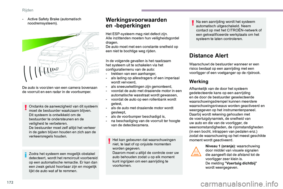 CITROEN JUMPER SPACETOURER 2020 Instructieboekjes (in Dutch) 172
- Active Safety Brake (automatisch noodremsysteem).
De auto is voorzien van een camera bovenaan
de voorruit en een radar in de voorbumper. Ondanks de aanwezigheid van dit systeem
moet de bestuur CITROEN JUMPER SPACETOURER 2020 Instructieboekjes (in Dutch) 172
- Active Safety Brake (automatisch noodremsysteem).
De auto is voorzien van een camera bovenaan
de voorruit en een radar in de voorbumper. Ondanks de aanwezigheid van dit systeem
moet de bestuur