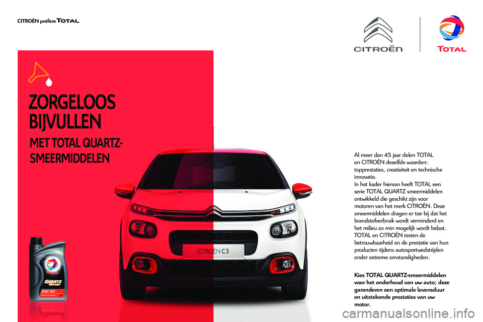 CITROEN JUMPER SPACETOURER 2020 Instructieboekjes (in Dutch) ZORGELOOS
BIJVULLEN
MET TOTAL QUARTZ-
SMEERMIDDELEN
Al meer dan 45 jaar delen TOTAL
en CITROËN dezelfde waarden:
topprestaties, creativiteit en technische
innovatie.
In het kader hiervan heeft TO CITROEN JUMPER SPACETOURER 2020 Instructieboekjes (in Dutch) ZORGELOOS
BIJVULLEN
MET TOTAL QUARTZ-
SMEERMIDDELEN
Al meer dan 45 jaar delen TOTAL
en CITROËN dezelfde waarden:
topprestaties, creativiteit en technische
innovatie.
In het kader hiervan heeft TO