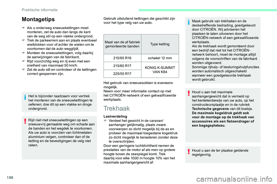 CITROEN JUMPER SPACETOURER 2020 Instructieboekjes (in Dutch) 188
Montagetips
F Als u onder weg sneeuwkettingen moet monteren, zet de auto dan langs de kant
van de weg stil op een vlakke ondergrond.
F
T
rek de parkeerrem aan en plaats eventueel
wielblokken CITROEN JUMPER SPACETOURER 2020 Instructieboekjes (in Dutch) 188
Montagetips
F Als u onder weg sneeuwkettingen moet monteren, zet de auto dan langs de kant
van de weg stil op een vlakke ondergrond.
F
T
rek de parkeerrem aan en plaats eventueel
wielblokken