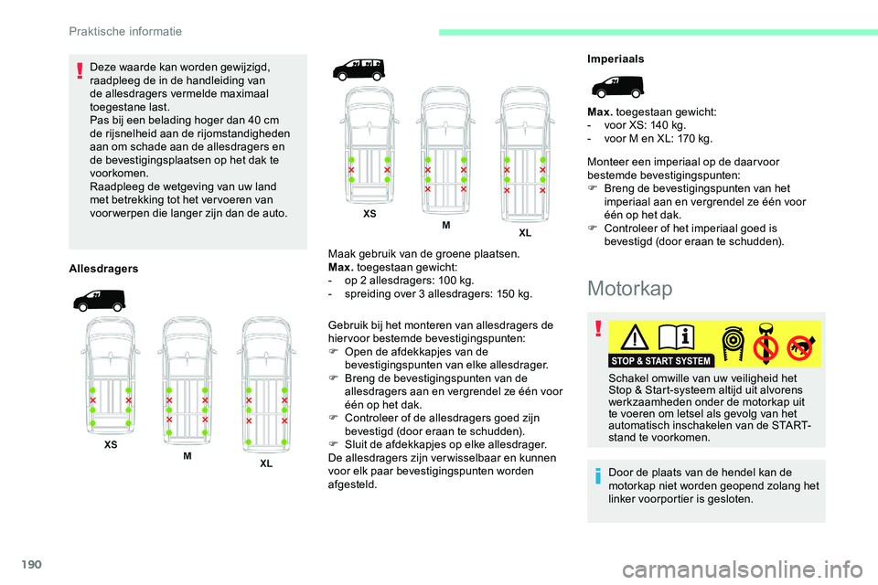 CITROEN JUMPER SPACETOURER 2020 Instructieboekjes (in Dutch) 190
Deze waarde kan worden gewijzigd,
raadpleeg de in de handleiding van
de allesdragers vermelde maximaal
toegestane last.
Pas bij een belading hoger dan 40 cm
de rijsnelheid aan de rijomstandig CITROEN JUMPER SPACETOURER 2020 Instructieboekjes (in Dutch) 190
Deze waarde kan worden gewijzigd,
raadpleeg de in de handleiding van
de allesdragers vermelde maximaal
toegestane last.
Pas bij een belading hoger dan 40 cm
de rijsnelheid aan de rijomstandig