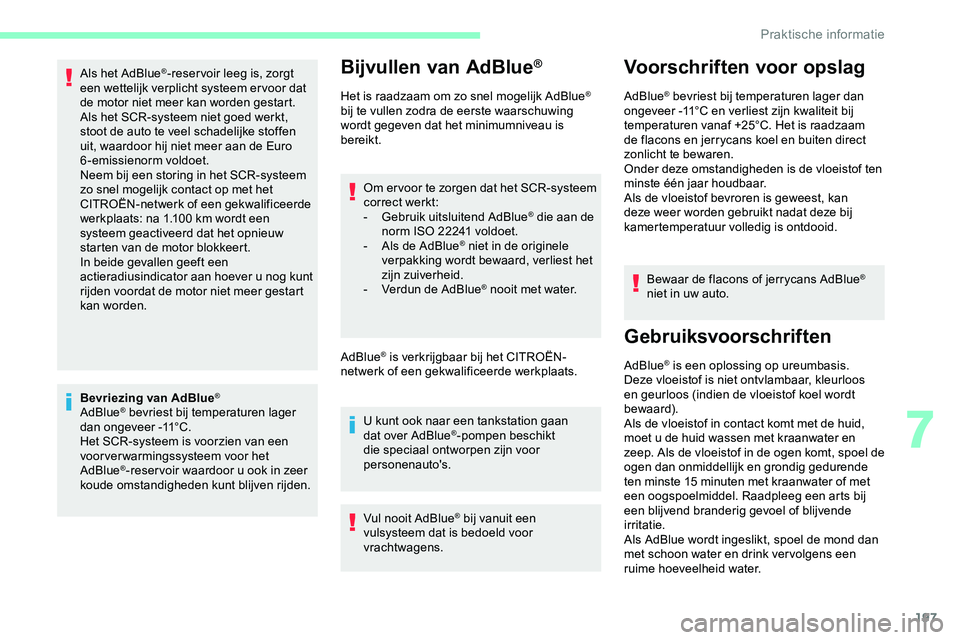 CITROEN JUMPER SPACETOURER 2020 Instructieboekjes (in Dutch) 197
Als het AdBlue®-reser voir leeg is, zorgt
een wettelijk verplicht systeem er voor dat
de motor niet meer kan worden gestart.
Als het SCR-systeem niet goed werkt,
stoot de auto te veel schadeli CITROEN JUMPER SPACETOURER 2020 Instructieboekjes (in Dutch) 197
Als het AdBlue®-reser voir leeg is, zorgt
een wettelijk verplicht systeem er voor dat
de motor niet meer kan worden gestart.
Als het SCR-systeem niet goed werkt,
stoot de auto te veel schadeli