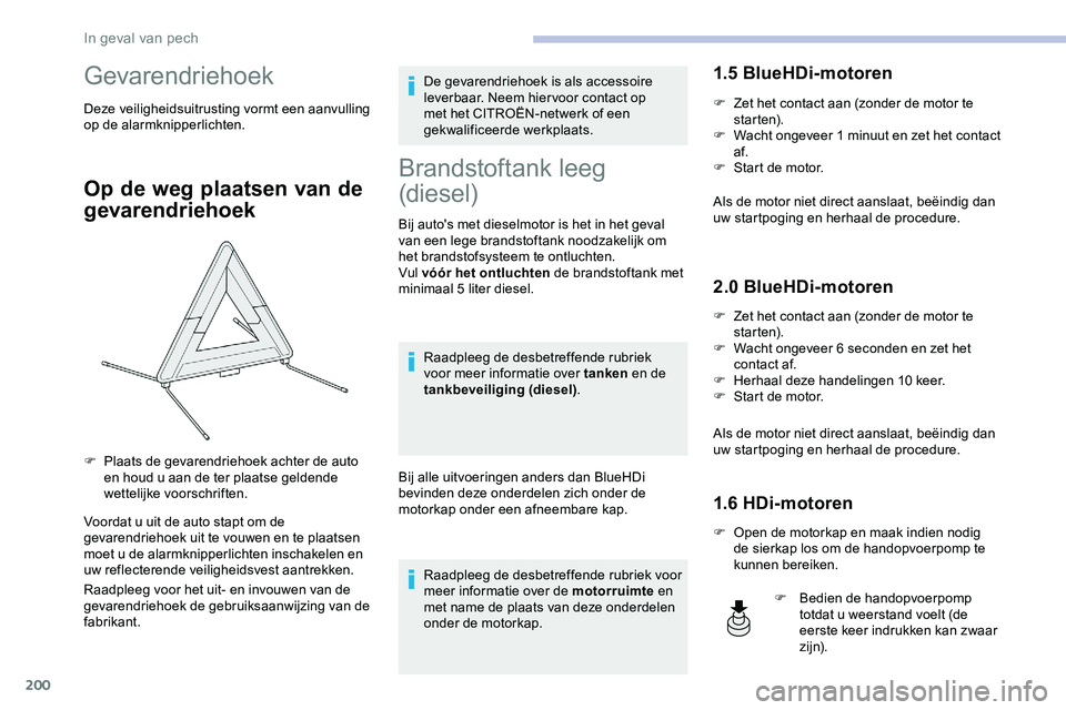 CITROEN JUMPER SPACETOURER 2020 Instructieboekjes (in Dutch) 200
Gevarendriehoek
Deze veiligheidsuitrusting vormt een aanvulling
op de alarmknipperlichten.
Op de weg plaatsen van de
gevarendriehoek
Voordat u uit de auto stapt om de
gevarendriehoek uit te vou CITROEN JUMPER SPACETOURER 2020 Instructieboekjes (in Dutch) 200
Gevarendriehoek
Deze veiligheidsuitrusting vormt een aanvulling
op de alarmknipperlichten.
Op de weg plaatsen van de
gevarendriehoek
Voordat u uit de auto stapt om de
gevarendriehoek uit te vou