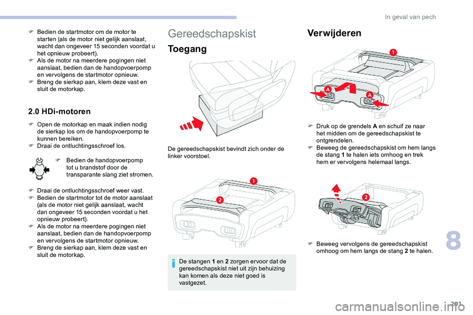 CITROEN JUMPER SPACETOURER 2020 Instructieboekjes (in Dutch) 201
F Bedien de startmotor om de motor te starten (als de motor niet gelijk aanslaat,
wacht dan ongeveer 15 seconden voordat u
het opnieuw probeert).
F
A
ls de motor na meerdere pogingen niet
aa CITROEN JUMPER SPACETOURER 2020 Instructieboekjes (in Dutch) 201
F Bedien de startmotor om de motor te starten (als de motor niet gelijk aanslaat,
wacht dan ongeveer 15 seconden voordat u
het opnieuw probeert).
F
A
ls de motor na meerdere pogingen niet
aa