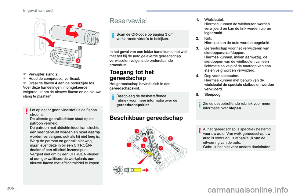 CITROEN JUMPER SPACETOURER 2020 Instructieboekjes (in Dutch) 206
Let op dat er geen vloeistof uit de flacon
stroomt.
De uiterste gebruiksdatum staat op de
patroon vermeld.
De patroon met afdichtmiddel kan slechts
één keer gebruikt worden en moet daarna
wo CITROEN JUMPER SPACETOURER 2020 Instructieboekjes (in Dutch) 206
Let op dat er geen vloeistof uit de flacon
stroomt.
De uiterste gebruiksdatum staat op de
patroon vermeld.
De patroon met afdichtmiddel kan slechts
één keer gebruikt worden en moet daarna
wo
