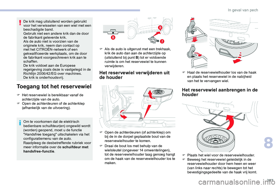 CITROEN JUMPER SPACETOURER 2020 Instructieboekjes (in Dutch) 207
De krik mag uitsluitend worden gebruikt
voor het ver wisselen van een wiel met een
beschadigde band.
Gebruik niet een andere krik dan de door
de fabrikant geleverde krik.
Als de auto niet is vo CITROEN JUMPER SPACETOURER 2020 Instructieboekjes (in Dutch) 207
De krik mag uitsluitend worden gebruikt
voor het ver wisselen van een wiel met een
beschadigde band.
Gebruik niet een andere krik dan de door
de fabrikant geleverde krik.
Als de auto niet is vo