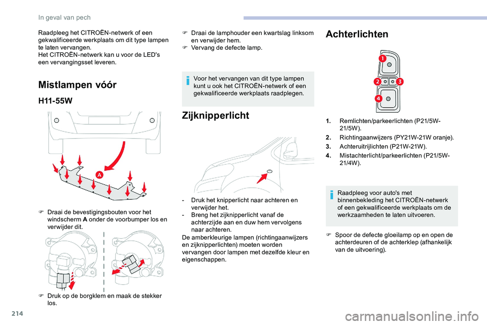 CITROEN JUMPER SPACETOURER 2020 Instructieboekjes (in Dutch) 214
Raadpleeg het CITROËN-netwerk of een
gekwalificeerde werkplaats om dit type lampen
te laten vervangen.
Het CITROËN-netwerk kan u voor de LED's
een vervangingsset leveren.
Mistlampen vóó CITROEN JUMPER SPACETOURER 2020 Instructieboekjes (in Dutch) 214
Raadpleeg het CITROËN-netwerk of een
gekwalificeerde werkplaats om dit type lampen
te laten vervangen.
Het CITROËN-netwerk kan u voor de LED's
een vervangingsset leveren.
Mistlampen vóó