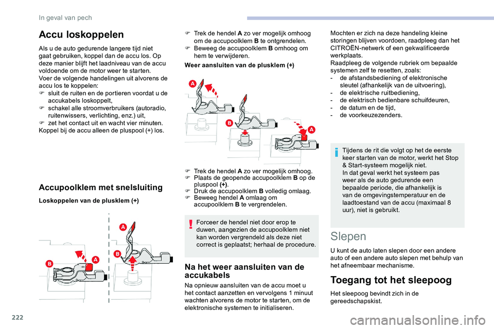 CITROEN JUMPER SPACETOURER 2020 Instructieboekjes (in Dutch) 222
Accu loskoppelen
Als u de auto gedurende langere tijd niet
gaat gebruiken, koppel dan de accu los. Op
deze manier blijft het laadniveau van de accu
voldoende om de motor weer te starten.
Voer d CITROEN JUMPER SPACETOURER 2020 Instructieboekjes (in Dutch) 222
Accu loskoppelen
Als u de auto gedurende langere tijd niet
gaat gebruiken, koppel dan de accu los. Op
deze manier blijft het laadniveau van de accu
voldoende om de motor weer te starten.
Voer d