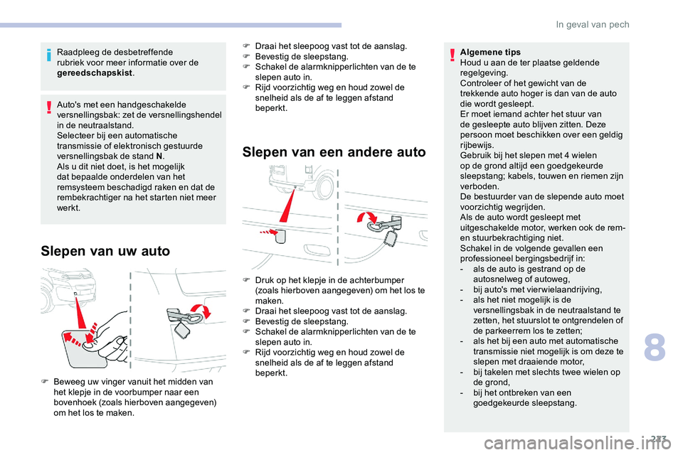 CITROEN JUMPER SPACETOURER 2020 Instructieboekjes (in Dutch) 223
Raadpleeg de desbetreffende
rubriek voor meer informatie over de
gereedschapskist.
Auto's met een handgeschakelde
versnellingsbak: zet de versnellingshendel
in de neutraalstand.
Selecteer CITROEN JUMPER SPACETOURER 2020 Instructieboekjes (in Dutch) 223
Raadpleeg de desbetreffende
rubriek voor meer informatie over de
gereedschapskist.
Auto's met een handgeschakelde
versnellingsbak: zet de versnellingshendel
in de neutraalstand.
Selecteer