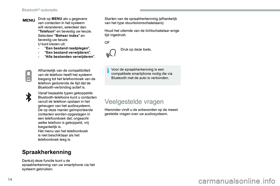 CITROEN JUMPER SPACETOURER 2020 Instructieboekjes (in Dutch) 14
Druk op MENU als u gegevens
van contacten in het systeem
wilt veranderen, selecteer dan
" Telefoon " en bevestig uw keuze.
Selecteer " Beheer index " en
bevestig uw keuze.
U kun CITROEN JUMPER SPACETOURER 2020 Instructieboekjes (in Dutch) 14
Druk op MENU als u gegevens
van contacten in het systeem
wilt veranderen, selecteer dan
" Telefoon " en bevestig uw keuze.
Selecteer " Beheer index " en
bevestig uw keuze.
U kun