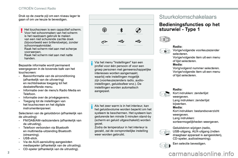 CITROEN JUMPER SPACETOURER 2020  Instructieboekjes (in Dutch) 2
Het touchscreen is een capacitief scherm.
Voor het schoonmaken van het scherm 
is het raadzaam gebruik te maken 
van een niet schurende zachte doek 
(bijvoorbeeld een brillendoekje), zonder 
schoonm