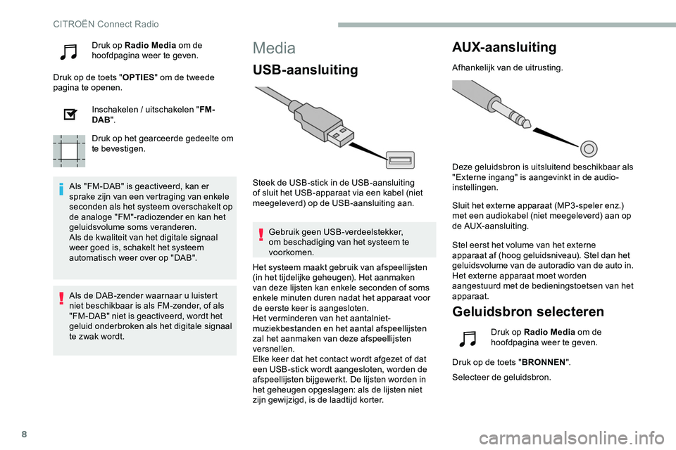 CITROEN JUMPER SPACETOURER 2020  Instructieboekjes (in Dutch) 8
Druk op Radio Media om de 
hoofdpagina weer te geven.
Druk op de toets " OPTIES" om de tweede 
pagina te openen.
Inschakelen
  / uitschakelen " FM-
DAB ".
Druk op het gearceerde gede