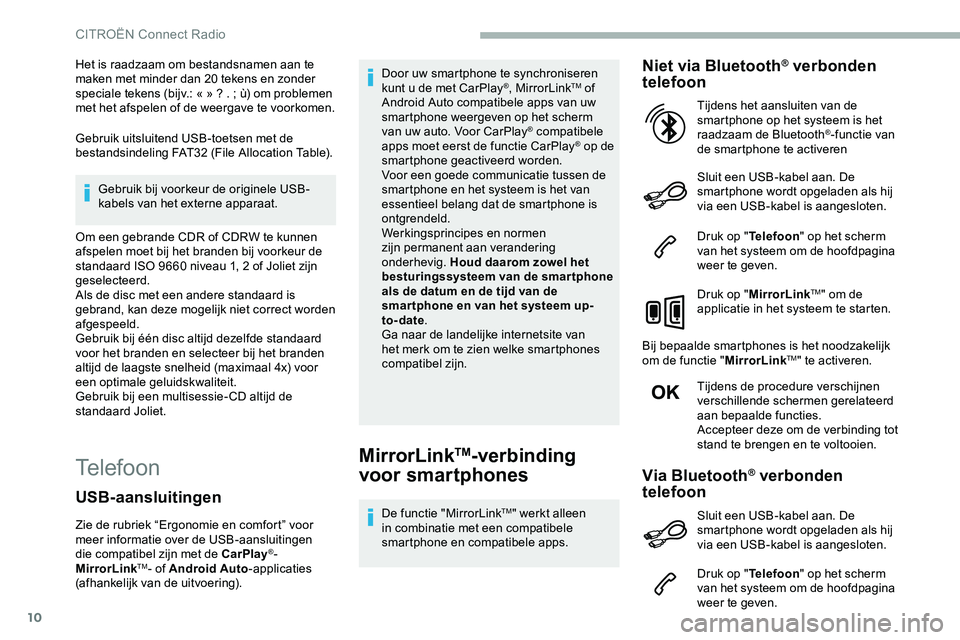 CITROEN JUMPER SPACETOURER 2020  Instructieboekjes (in Dutch) 10
Het is raadzaam om bestandsnamen aan te 
maken met minder dan 20 tekens en zonder 
speciale tekens (bijv.: « »  ? .   ; ù) om problemen 
met het afspelen of de weergave te voorkomen.
Gebruik uit