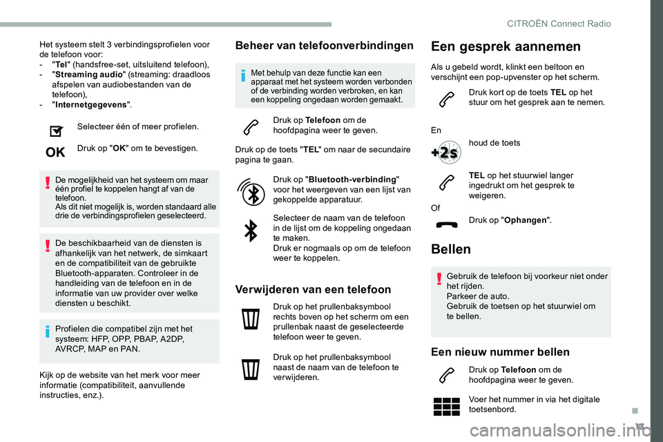 CITROEN JUMPER SPACETOURER 2020  Instructieboekjes (in Dutch) 13
Het systeem stelt 3 verbindingsprofielen voor 
de telefoon voor:
-  "Te l " (handsfree-set, uitsluitend telefoon),
-
  "Streaming audio " (streaming: draadloos 
afspelen van audiobe