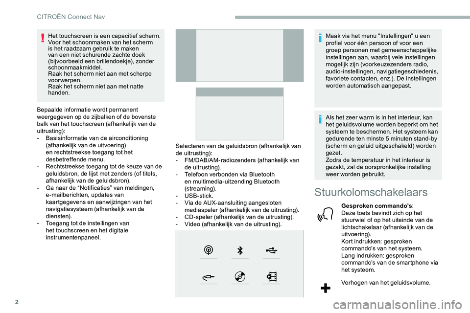 CITROEN JUMPER SPACETOURER 2020 Instructieboekjes (in Dutch) 2
Het touchscreen is een capacitief scherm.
Voor het schoonmaken van het scherm
is het raadzaam gebruik te maken
van een niet schurende zachte doek
(bijvoorbeeld een brillendoekje), zonder
schoonm CITROEN JUMPER SPACETOURER 2020 Instructieboekjes (in Dutch) 2
Het touchscreen is een capacitief scherm.
Voor het schoonmaken van het scherm
is het raadzaam gebruik te maken
van een niet schurende zachte doek
(bijvoorbeeld een brillendoekje), zonder
schoonm