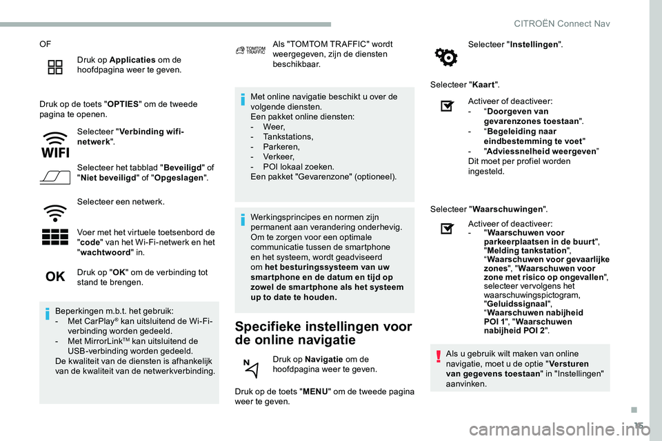 CITROEN JUMPER SPACETOURER 2020  Instructieboekjes (in Dutch) 15
OFDruk op Applicaties  om de 
hoofdpagina weer te geven.
Druk op de toets " OPTIES" om de tweede 
pagina te openen.
Selecteer " Verbinding wifi-
netwerk ".
Selecteer het tabblad 