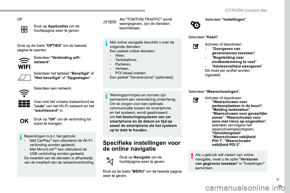 CITROEN JUMPER SPACETOURER 2020 Instructieboekjes (in Dutch) 15
OFDruk op Applicaties om de
hoofdpagina weer te geven.
Druk op de toets " OPTIES" om de tweede
pagina te openen.
Selecteer " Verbinding wifi-
netwerk ".
Selecteer het tabblad CITROEN JUMPER SPACETOURER 2020 Instructieboekjes (in Dutch) 15
OFDruk op Applicaties om de
hoofdpagina weer te geven.
Druk op de toets " OPTIES" om de tweede
pagina te openen.
Selecteer " Verbinding wifi-
netwerk ".
Selecteer het tabblad