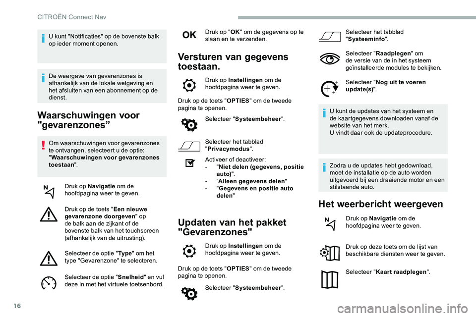CITROEN JUMPER SPACETOURER 2020 Instructieboekjes (in Dutch) 16
Waarschuwingen voor
"gevarenzones”
Om waarschuwingen voor gevarenzones
te ontvangen, selecteert u de optie:
"Waarschuwingen voor gevarenzones
toestaan ".
Druk op Navigatie om de CITROEN JUMPER SPACETOURER 2020 Instructieboekjes (in Dutch) 16
Waarschuwingen voor
"gevarenzones”
Om waarschuwingen voor gevarenzones
te ontvangen, selecteert u de optie:
"Waarschuwingen voor gevarenzones
toestaan ".
Druk op Navigatie om de