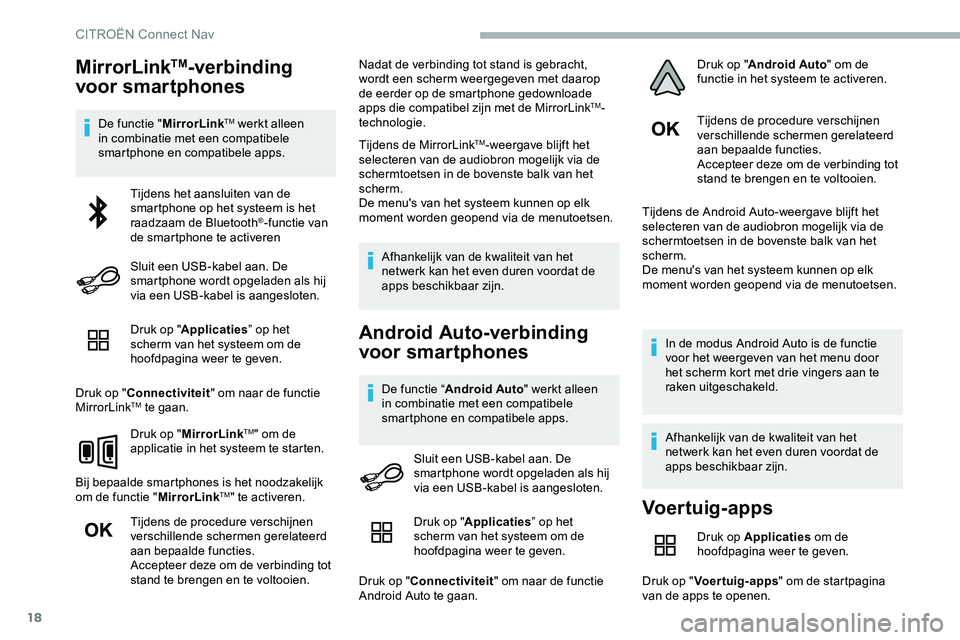 CITROEN JUMPER SPACETOURER 2020 Instructieboekjes (in Dutch) 18
MirrorLinkTM-verbinding
voor smartphones
De functie " MirrorLinkTM werkt alleen
in combinatie met een compatibele
smartphone en compatibele apps.
Druk op " Applicaties ” op het
scherm CITROEN JUMPER SPACETOURER 2020 Instructieboekjes (in Dutch) 18
MirrorLinkTM-verbinding
voor smartphones
De functie " MirrorLinkTM werkt alleen
in combinatie met een compatibele
smartphone en compatibele apps.
Druk op " Applicaties ” op het
scherm