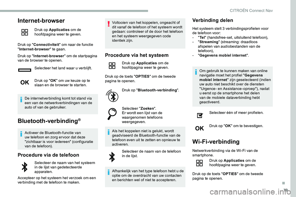 CITROEN JUMPER SPACETOURER 2020 Instructieboekjes (in Dutch) 19
Internet-browser
Druk op Applicaties om de
hoofdpagina weer te geven.
Druk op " Connectiviteit " om naar de functie
" Internet-browser " te gaan.
Druk op " Internet-browser CITROEN JUMPER SPACETOURER 2020 Instructieboekjes (in Dutch) 19
Internet-browser
Druk op Applicaties om de
hoofdpagina weer te geven.
Druk op " Connectiviteit " om naar de functie
" Internet-browser " te gaan.
Druk op " Internet-browser
