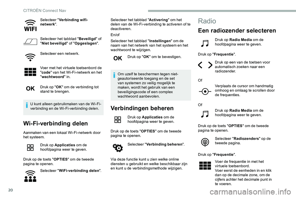 CITROEN JUMPER SPACETOURER 2020 Instructieboekjes (in Dutch) 20
Selecteer "Verbinding wifi-
netwerk ".
Selecteer het tabblad " Beveiligd" of
" Niet beveiligd " of "Opgeslagen ".
Selecteer een netwerk.
Voer met het virtuele toets CITROEN JUMPER SPACETOURER 2020 Instructieboekjes (in Dutch) 20
Selecteer "Verbinding wifi-
netwerk ".
Selecteer het tabblad " Beveiligd" of
" Niet beveiligd " of "Opgeslagen ".
Selecteer een netwerk.
Voer met het virtuele toets