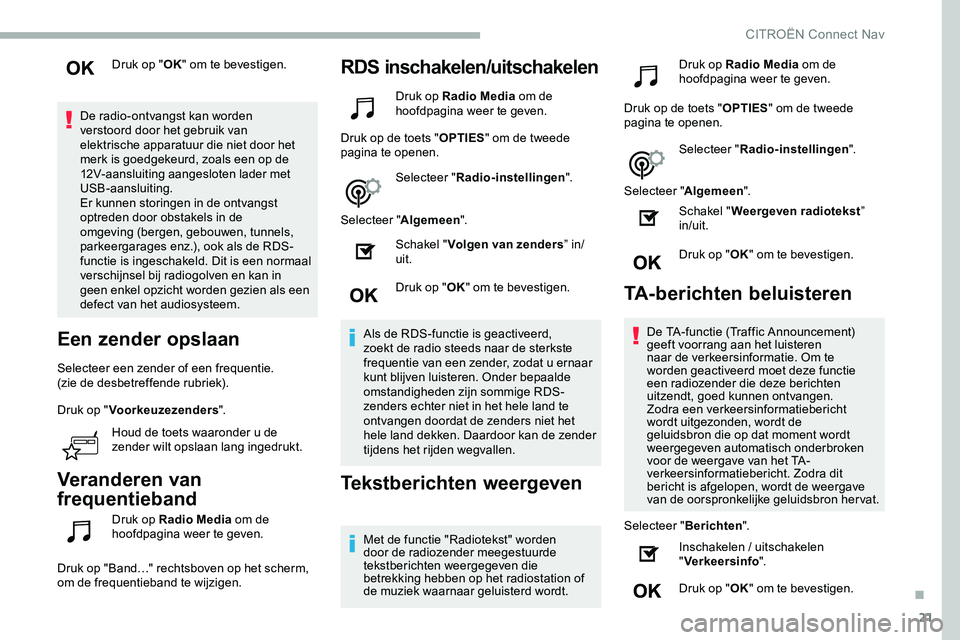 CITROEN JUMPER SPACETOURER 2020 Instructieboekjes (in Dutch) 21
Druk op "OK" om te bevestigen.
De radio-ontvangst kan worden
verstoord door het gebruik van
elektrische apparatuur die niet door het
merk is goedgekeurd, zoals een op de
12V-aansluiting CITROEN JUMPER SPACETOURER 2020 Instructieboekjes (in Dutch) 21
Druk op "OK" om te bevestigen.
De radio-ontvangst kan worden
verstoord door het gebruik van
elektrische apparatuur die niet door het
merk is goedgekeurd, zoals een op de
12V-aansluiting