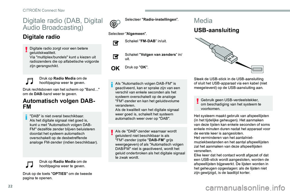 CITROEN JUMPER SPACETOURER 2020 Instructieboekjes (in Dutch) 22
Digitale radio (DAB, Digital
Audio Broadcasting)
Digitale radio
Digitale radio zorgt voor een betere
geluidskwaliteit.
Via "multiplex /bundels" kunt u kiezen uit
radiozenders die op alfa CITROEN JUMPER SPACETOURER 2020 Instructieboekjes (in Dutch) 22
Digitale radio (DAB, Digital
Audio Broadcasting)
Digitale radio
Digitale radio zorgt voor een betere
geluidskwaliteit.
Via "multiplex /bundels" kunt u kiezen uit
radiozenders die op alfa