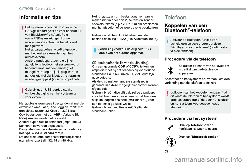 CITROEN JUMPER SPACETOURER 2020 Instructieboekjes (in Dutch) 24
Informatie en tips
Het systeem is geschikt voor externe
USB-geluidsdragers en voor apparatuur
van BlackBerry
® en Apple® die
op de USB-aansluitingen kunnen
worden aangesloten. De kabel is nie CITROEN JUMPER SPACETOURER 2020 Instructieboekjes (in Dutch) 24
Informatie en tips
Het systeem is geschikt voor externe
USB-geluidsdragers en voor apparatuur
van BlackBerry
® en Apple® die
op de USB-aansluitingen kunnen
worden aangesloten. De kabel is nie