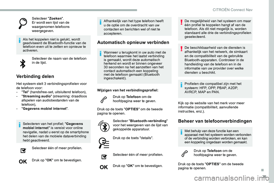 CITROEN JUMPER SPACETOURER 2020 Instructieboekjes (in Dutch) 25
Selecteer "Zoeken".
Er wordt een lijst van de
waargenomen telefoons
weergegeven.
Als het koppelen niet is gelukt, wordt
geadviseerd de Bluetooth-functie van de
telefoon even uit te zett CITROEN JUMPER SPACETOURER 2020 Instructieboekjes (in Dutch) 25
Selecteer "Zoeken".
Er wordt een lijst van de
waargenomen telefoons
weergegeven.
Als het koppelen niet is gelukt, wordt
geadviseerd de Bluetooth-functie van de
telefoon even uit te zett