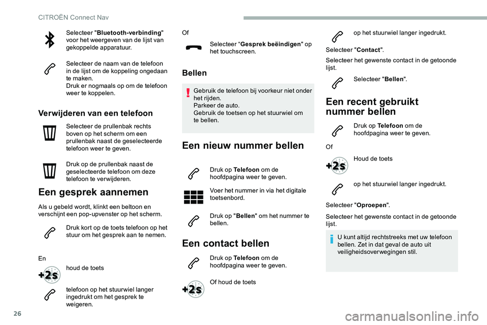 CITROEN JUMPER SPACETOURER 2020 Instructieboekjes (in Dutch) 26
Selecteer "Bluetooth-verbinding "
voor het weergeven van de lijst van
gekoppelde apparatuur.
Selecteer de naam van de telefoon
in de lijst om de koppeling ongedaan
te maken.
Druk er nog CITROEN JUMPER SPACETOURER 2020 Instructieboekjes (in Dutch) 26
Selecteer "Bluetooth-verbinding "
voor het weergeven van de lijst van
gekoppelde apparatuur.
Selecteer de naam van de telefoon
in de lijst om de koppeling ongedaan
te maken.
Druk er nog