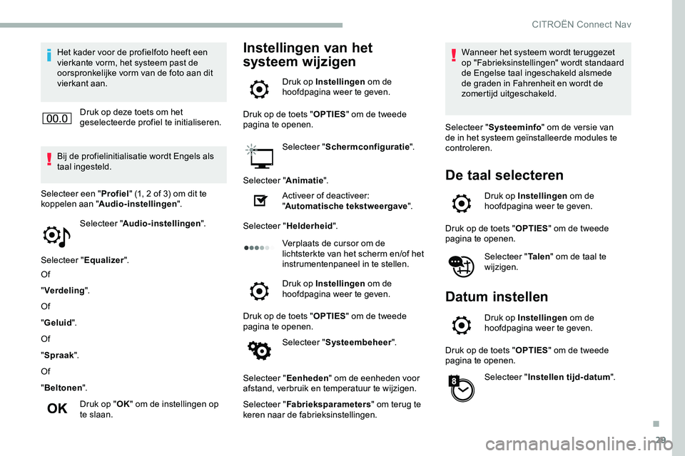 CITROEN JUMPER SPACETOURER 2020 Instructieboekjes (in Dutch) 29
Het kader voor de profielfoto heeft een
vierkante vorm, het systeem past de
oorspronkelijke vorm van de foto aan dit
vierkant aan.Druk op deze toets om het
geselecteerde profiel te initialisere CITROEN JUMPER SPACETOURER 2020 Instructieboekjes (in Dutch) 29
Het kader voor de profielfoto heeft een
vierkante vorm, het systeem past de
oorspronkelijke vorm van de foto aan dit
vierkant aan.Druk op deze toets om het
geselecteerde profiel te initialisere