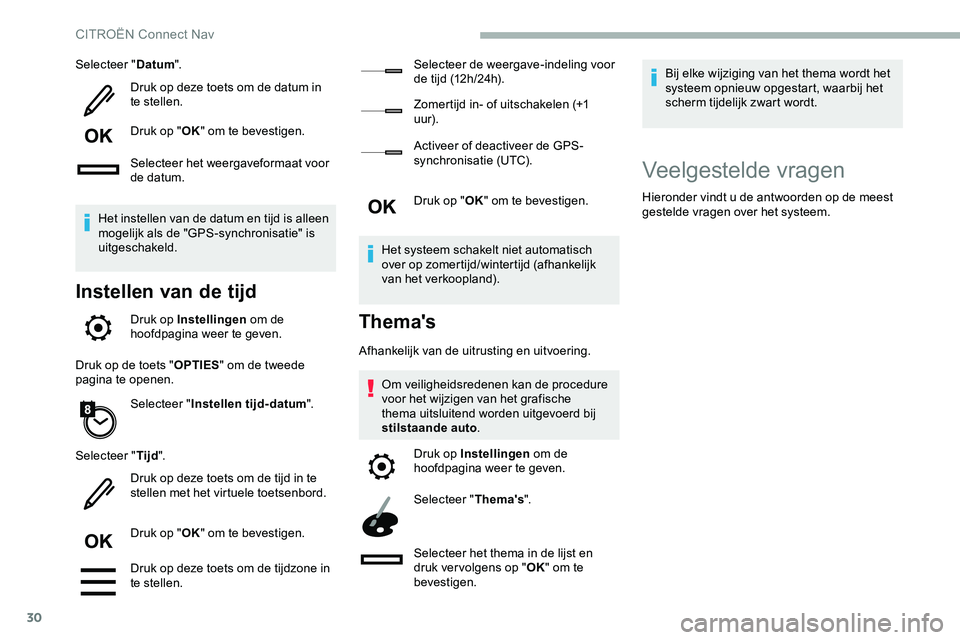 CITROEN JUMPER SPACETOURER 2020 Instructieboekjes (in Dutch) 30
Selecteer "Datum".
Druk op deze toets om de datum in
te stellen.
Druk op " OK" om te bevestigen.
Selecteer het weergaveformaat voor
de datum.
Het instellen van de datum en tijd is CITROEN JUMPER SPACETOURER 2020 Instructieboekjes (in Dutch) 30
Selecteer "Datum".
Druk op deze toets om de datum in
te stellen.
Druk op " OK" om te bevestigen.
Selecteer het weergaveformaat voor
de datum.
Het instellen van de datum en tijd is