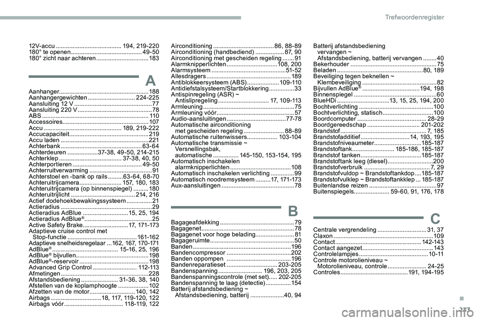 CITROEN JUMPER SPACETOURER 2020 Instructieboekjes (in Dutch) 233
Aanhanger..................................................... 188
Aanhangergewichten ............................224-225
Aansluiting 12 V
...............................
...............77
Aans CITROEN JUMPER SPACETOURER 2020 Instructieboekjes (in Dutch) 233
Aanhanger..................................................... 188
Aanhangergewichten ............................224-225
Aansluiting 12 V
...............................
...............77
Aans
