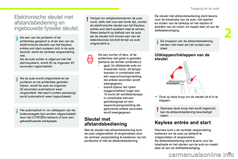 CITROEN JUMPER SPACETOURER 2020 Instructieboekjes (in Dutch) 31
Elektronische sleutel met
afstandsbediening en
ingebouwde fysieke sleutel,
Als een van de portieren of de
achterklep geopend is of als een van de
elektronische sleutels van het Keyless
entrée CITROEN JUMPER SPACETOURER 2020 Instructieboekjes (in Dutch) 31
Elektronische sleutel met
afstandsbediening en
ingebouwde fysieke sleutel,
Als een van de portieren of de
achterklep geopend is of als een van de
elektronische sleutels van het Keyless
entrée