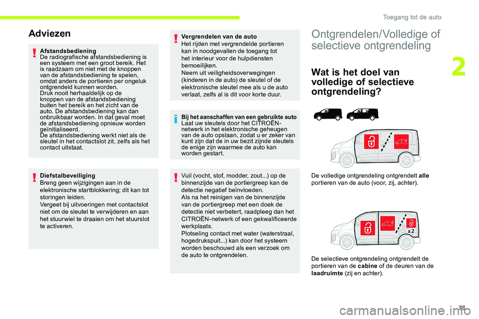 CITROEN JUMPER SPACETOURER 2020 Instructieboekjes (in Dutch) 33
Ontgrendelen/Volledige of
selectieve ontgrendeling
Wat is het doel van
volledige of selectieve
ontgrendeling?
De volledige ontgrendeling ontgrendelt alle
portieren van de auto (voor, zij, achte CITROEN JUMPER SPACETOURER 2020 Instructieboekjes (in Dutch) 33
Ontgrendelen/Volledige of
selectieve ontgrendeling
Wat is het doel van
volledige of selectieve
ontgrendeling?
De volledige ontgrendeling ontgrendelt alle
portieren van de auto (voor, zij, achte